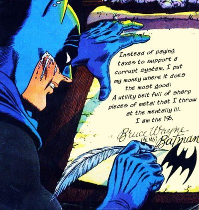 Batman is the one percent. He don't care. Bruce Wayne is the one percent. He don't care.